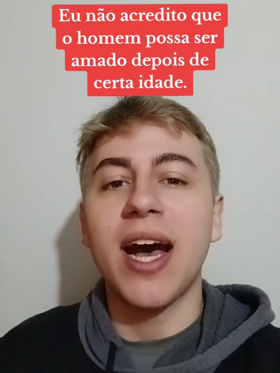 Eu não acredito que o homem possa ser amado depois de certa idade.