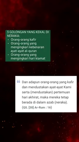 3 GOLONGAN YANG KEKAL DI NERAKA: - Orang-orang kafir - Orang-orang yang mengingkari kebenaran ayat-ayat al-quran  - Orang-orang yang mengingkari hari kiamat #tadabburalquran 