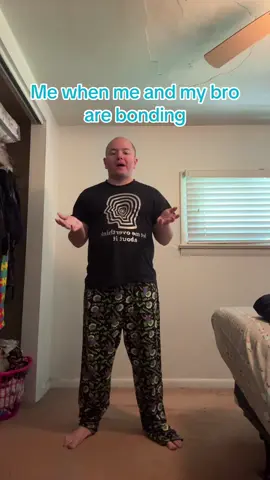 Me when me and my bro are bonding