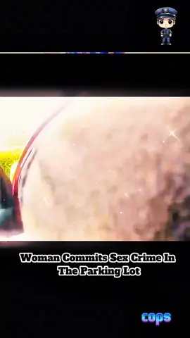 Woman Commits Sex Crime In The Parking Lot - Part 2. #policeofficer #copsoftiktok #viralvideo #foruyou 