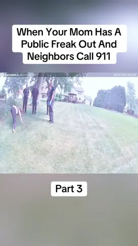Part 3 : When Your Mom Has A Public Freak Out And Neighbors Call 911 #cops #copsoftiktok #police #policeofficer #bodycam #crime #truecrime #truestory #foryou #fyp 