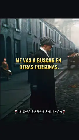 Me vas buscar en otras personas #frasesmotivadoras #viralvideo #paratii #peakyblindersedits #cillianmurphy #tomasshelby #motivation #reflexion #consejos #caballeros #caballeroreal #viraltiktok 🍷🎩srcaballero🍷🎩 #viraltiktok #solitario #fy #fyp #mentepositiva #mentemilionaria #tiktok #creative #vidareal 