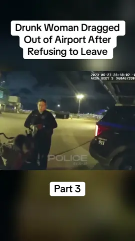 Part 3: Drunk Woman Dragged Out of Airport After Refusing to Leave#cops #copsoftiktok #police #policeofficer #bodycam #crime #truecrime #truestory #foryou #fyp 