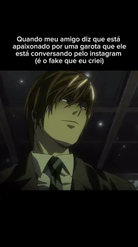 Não posso rir ainda  #amigo #fake #instagram #instagramstories #anime #l #L #kira #lightyagami #deathnote #criei #apaixonado #garota #conersando 