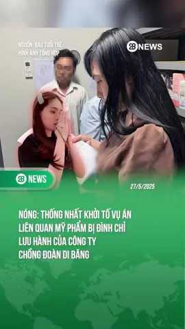 KHỞI TỔ VỤ ÁN LIÊN QUAN ĐẾN MỸ PHẨM CỦA CÔNG TY CHỒNG ĐOÀN DI BĂNG #theanh28 #theanh28news #tiktoknews