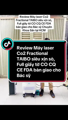 Review Máy laser Co2 Fractional TAIBO siêu xịn sò, Full giấy tờ CO CQ CE FDA bàn giao cho Bác sỹ Chuyên Khoa Sản tại HCM #thietbispaminhtri #laserco2franctional  #trehoada #co2laser  #co2fractional_laser #spa #thammyvien 