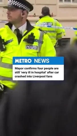 Four people who were injured after a car crashed into a crowd of Liverpool fans yesterday evening remain in hospital in serious condition, the city’s mayor has said.  However, there are signs of improvement, with at least one person having undergone major surgery overnight and all continuing to recover. North West Ambulance Service said 27 people were taken to the hospital, 20 people were treated at the scene and four children were among the injured. The driver, a 53-year-old white British man, was arrested at the scene after the vehicle drove into people lining Water Street. #Fyp #Liverpool #Liverpoolincident #LiverpoolFC #mersyside #news
