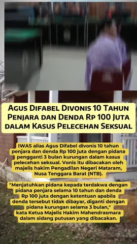 IWAS alias Agus Difabel divonis 10 tahun  penjara dan denda Rp 100 juta dengan pidana  pengganti 3 bulan kurungan dalam kasus  pelecehan seksual. Vonis itu dibacakan oleh  majelis hakim Pengadilan Negeri Mataram,  Nusa Tenggara Barat (NTB).  #agusbuntungviral #agusdifabel #viral #fyp #pidana 