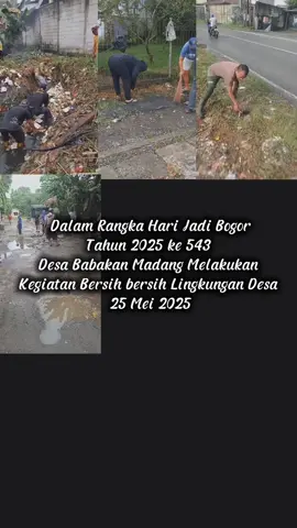 Minggu, 25 Mei 2025 Dalam Rangka Hari jadi bogor Tahun 2025 ke 543 Desa Babakan Madang melakukan kegiatan bersih bersih lingkunag 