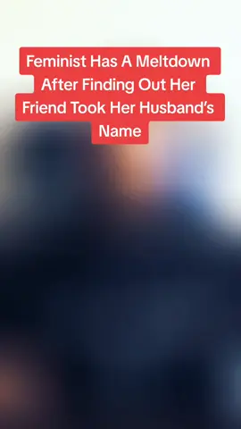 Feminist Has A Meltdown After Finding Out Her Friend Took Her Husband’s Name #divorce #women #husbandwife