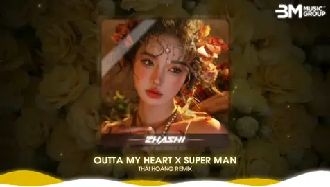 Outta My Heart X Super Man | Thái Hoàng Remix #fyb #xuhuong #nhachaymoingay #aveeplayer #fy #remix #zhashi96 #vairal 