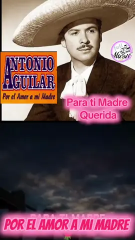 Para ti Madre 🌹... Antonio Aguilar - Por el amor a mi madre...♥️♥️♥️ 