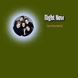 Right Now || One Direction  #song #lyrics #foryou #harrystyle #liampayne-Rip #louistonlinson #zaynmalik #niallhoren 