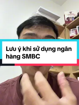 Lưu ý khi sử dụng ngân hàng SMBC #vureview98 #nhatban🇯🇵 #otsuka #suachuadienthoainhatban #tvgroup #smbc #nganhangnhatban 