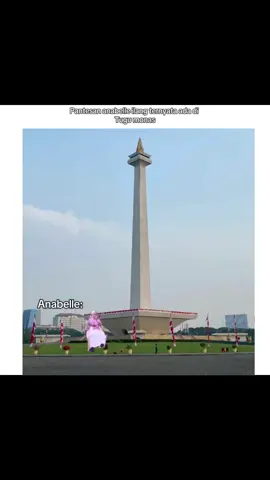 #annabelle #meme #fyp pantesan ilang ternyata lagi nongkrong di monas 😭😭😭