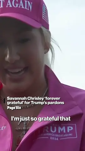 Savannah Chrisley cannot thank President Trump enough for pardoning her parents.