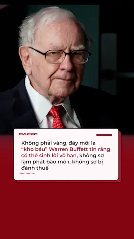 Không phải vàng, đây mới là “kho báu” Warren Buffett tin rằng có thể sinh lời vô hạn, không sợ lạm phát bào mòn, không sợ bị đánh thuế. #CafeF #AMM