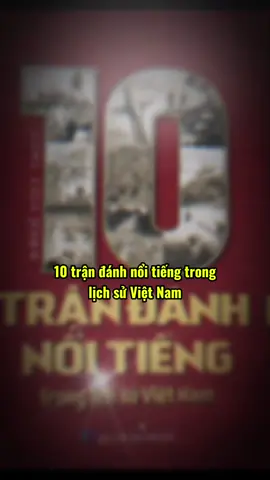 10 trận đánh nổi tiếng trong lịch sử Việt Nam #xuhuong #xhtiktok #xh #lichsuvietnam #lichsu #vietnam 