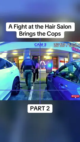 A Fight at the Hair Salon Brings the Cops	 Part 2 #cops #copsoftiktok #police #policeofficer #bodycam #crime #truecrime #truestory #foryou #fyp
