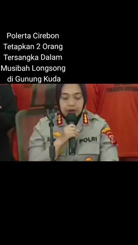 POLRESTA Cirebon Tetapkan 2 orang tersangka dalam kejadian musibah longsor di GUNUNG KUDA