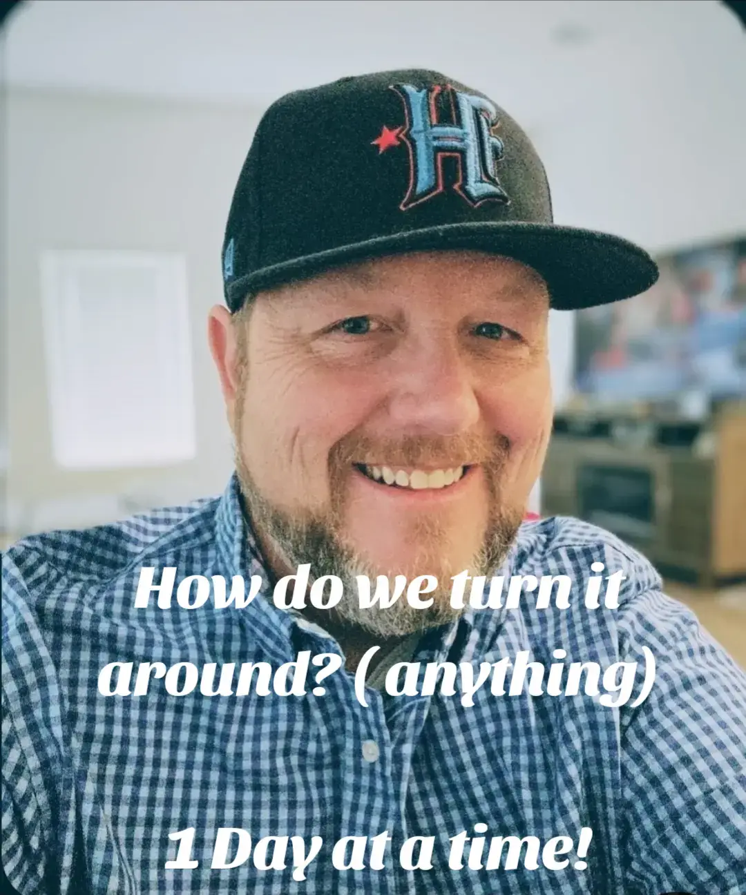 How do we turn it around? 1 Day at a time!