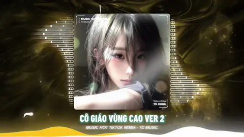 EM LÀ CÔ GIÁO VÙNG CAO V2 - REMIX #nhachaymoingay #nhachottiktok #nhachottrend #nhacremix #nhachay #cmgmusic #tuandomusic 