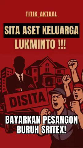 SITA ASET KELUARGA LUKMINTO! BAYARKAN PESANGON BURUH SRITEX! #sritexbangkrut #sritexgroup #sritexpailit #korupsi #fyppppppppppppppppppppppp #viral #kejaksaanagung #hukumhumanisberkeadilan #reformasipengadilan #sritex #bangkrutrekayasa 