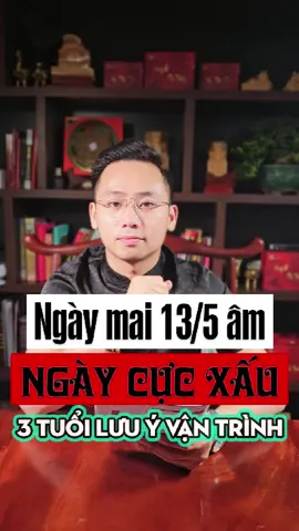 Ngày mai 13/5 âm 2025 Ngày Cực X ấ u 3 Tuổi sau Lưu ý vận trình trong ngày #songvu #phongthuysongvu 