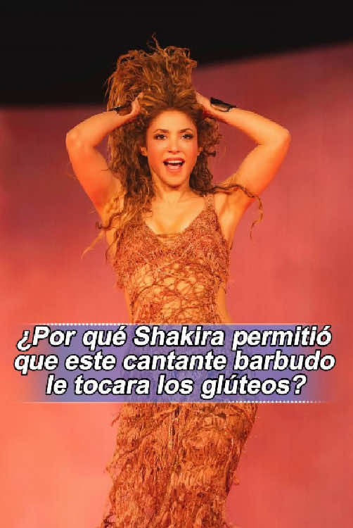 Por qué Shakira permitió que este cantante barbudo le tocara los glúteos#shakira#fyp#foryou#celebrity