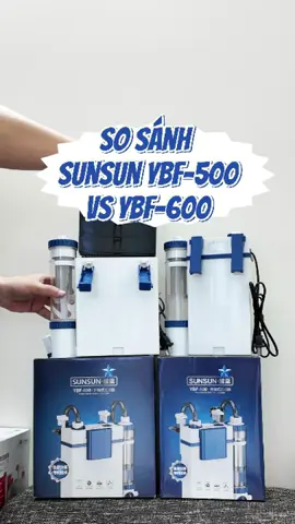 So sánh thông số lọc treo Sunsun YBF 500 vs YBF 600 #cacanh #thuysinh #loctreo #thuysinh4u #ybf500 #ybf600
