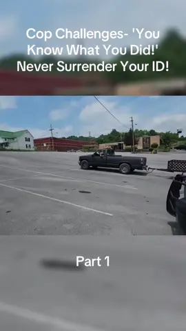 Cop Challenges- 'You Know What You Did!'  Never Surrender Your ID! 