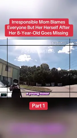 Irresponsible Mom Blames Everyone But Her Herself After Her 8-Year-Old Goes Missing Part 1 #cops #copsoftiktok #police #policeofficer #bodycam #crime #truecrime #truestory #foryou #fyp 