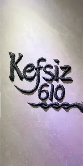 #kefsiz610 