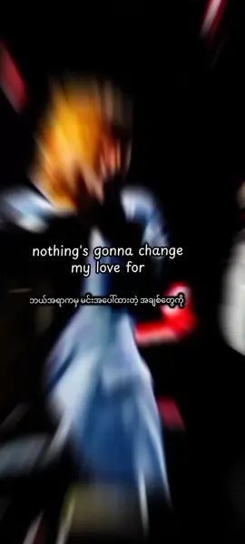 Nothing's gonna Change my Love For You#mmsublyrics #song #songlyrics #foryou #mmsublyrics #creatorsearchinsights #fyp #foryourpage 