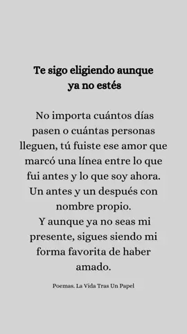 Te sigo eligiendo aunque ya no estés. #alexjavierhernandezmeneses #poemas #cartasdeamor #frasesdeamor #escritosdeamor #nostalgia #enamorados 