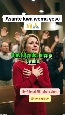 #motegrace🙏🙏 #tiktokfun #gospelmusic #song #umetutendea mengi bwana#song #Adonai AIC tabata choir#pppppppppppppppp #kenyantiktok🇰🇪 #tanzania🇹🇿 #goviral #goviraltiktok #videoviral #trendviral #fyp #😘💞💞 