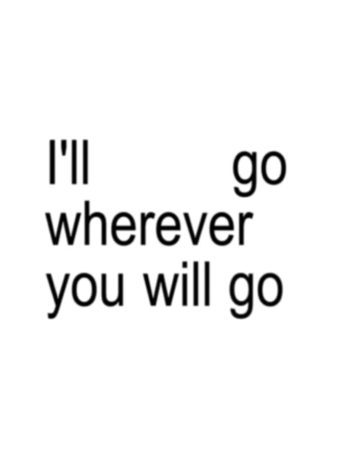 I'll go wherever you will go #lyrics #music #song #foryou 
