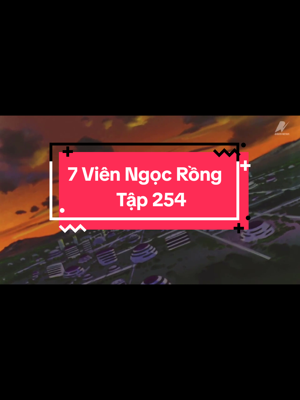 Tập 254 - 7 Viên Ngọc Rồng #7vienngocrong #kai #phan2 #dragonballkai 