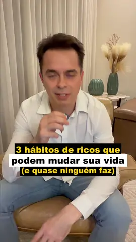 3 hábitos de ricos que podem mudar sua vida! 