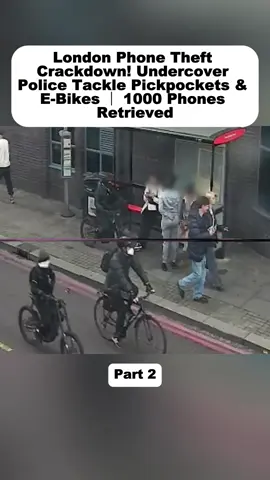London Phone Theft Crackdown! Undercover Police Tackle Pickpockets & E Bikes ｜ 1000 Phones Retrieved#cops #dash #london 