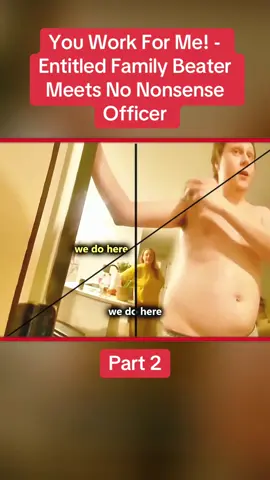 Part 2: You Work For Me! - Entitled Family Beater Meets No Nonsense Officer #cops #copsoftiktok #police #policeofficer #bodycam #crime #truecrime #truestory #foryou #fyp 
