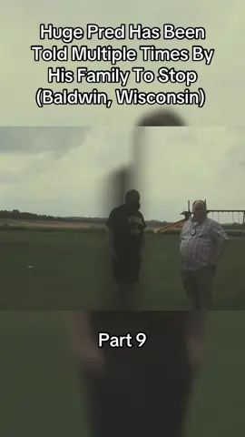 Huge Pred Has Been Told Multiple Times By His Family To Stop (Baldwin, Wisconsin) 