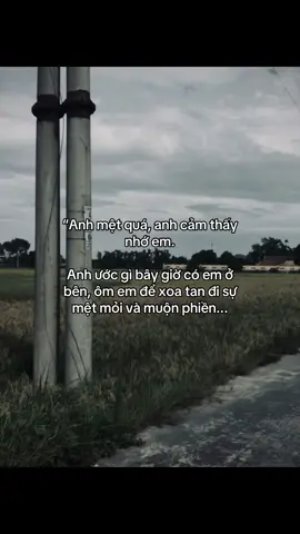 “Anh mệt quá, anh cảm thấy nhớ em. Anh ước gì bây giờ có em ở bên, ôm em để xoa tan đi sự mệt mỏi và muộn phiền...#ngd18_01 #ctxkxuhuong #fbtxuhuong #tamtrang #tinhyeu #viral #fyp 
