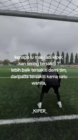 dari kiper kita belajar menjaga gawang , sebelum menjaga wanita _PAHAM