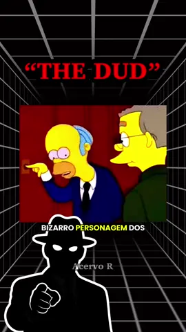 Te explicando o bizarro personagem “THE DUD” Um personagem que tem viralizaod nos ultimos dias, aparecendo em diversas cenas dos Simpsons e até mesmo de outros desenhos. E sempre que um personagem o via, ficava com uma expressão estranha do Homer… #terror #simpsons #thedud #ossimpsons #creepypasta #bizarro #assustador #misterio #mystery #fyp 