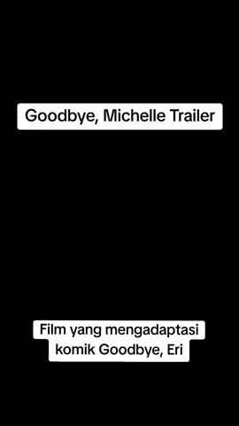Goodbye, Michelle Trailer!, film ini mengangkat kisah dari komik One Shot terkenal yaitu Goodbye, Eri karya Tatsuki Fujimoto #goodbyemichelle #goodbyeeri #tatsukifujimoto #fyp #fy 
