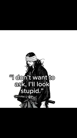 Ignorance is not in asking questions, but fearing them. #motivation #motivationalquotes #quotes #samurai #miyamotomusashi #wise #vagabond #positivevibes #foryoupage #fyp #explore 