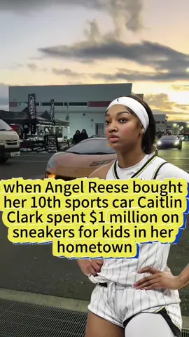 when Angel Reese bought her 10th sports car CaitlinClark spent $1 million on sneakers for kids in her hometown #foryou #angelreese #caitlinclark #celebrity #celebritynews #fyp #usa #WNBA 