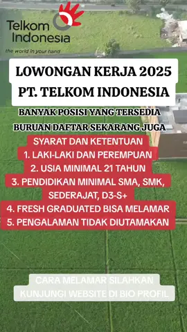 LOWONGAN KERJA BUMN  PT. TELKOM INDONESIA  Banyak posisi yang tersedia bagi yang sedang mencari kerja di BUMN. Persyaratan: - Warga Negara Indonesia  - Lulusan program pendidikan SMA, SMK, SEDERAJAT, D3-S1  - Usia minimal 21 Tahun  - Memiliki surat keterangan berbadan sehat  - Fresh Graduated dipersilahkan untuk melamar  - Hanya pelamar yang memenuhi kualifikasi yang akan diproses  Informasi lebih lanjut, kunjungi website kami di bio profil. Pendaftaran Gratis Dan Tidak Dipungut Biaya Apapun  Hati-hati Penipuan! #reel #fyp #lowongankerjaterbaru #lowongankerjaterbaru2025 #lowongankerjaterbaru2025 #lokerjakarta #lokerterbaru #loker #viralreels #reelvideo  #fyp #karirinfo #lokertelkom #lokersma #lokersmk #semuaorang 