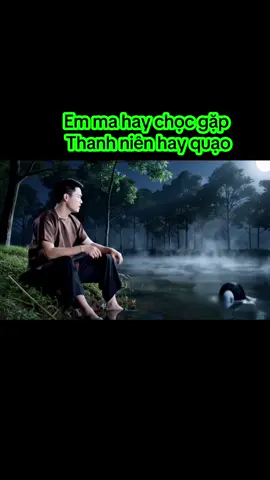 Em ma hay chọc gặp  Thanh niên hay quạo #veo3 #truyenhaihuoc #luongbangquang #truyenma #hàihước #ai #haihuocvuinhon #truyenmakinhdị #aivideo #haihuoc #ma #aiquangcao 